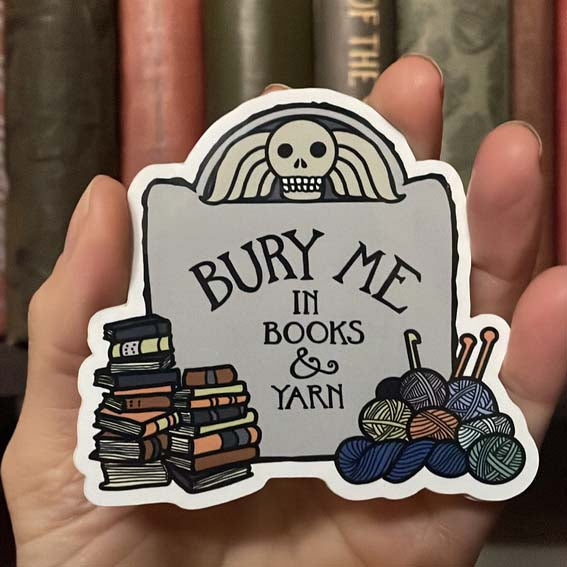 Bury Me in Books and Yarn sticker